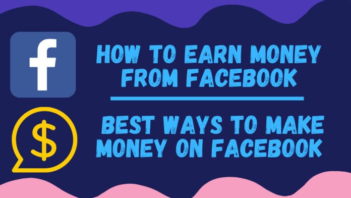 How to Earn Money from Facebook Best Ways to Make Money on Facebook How to make money on Facebook