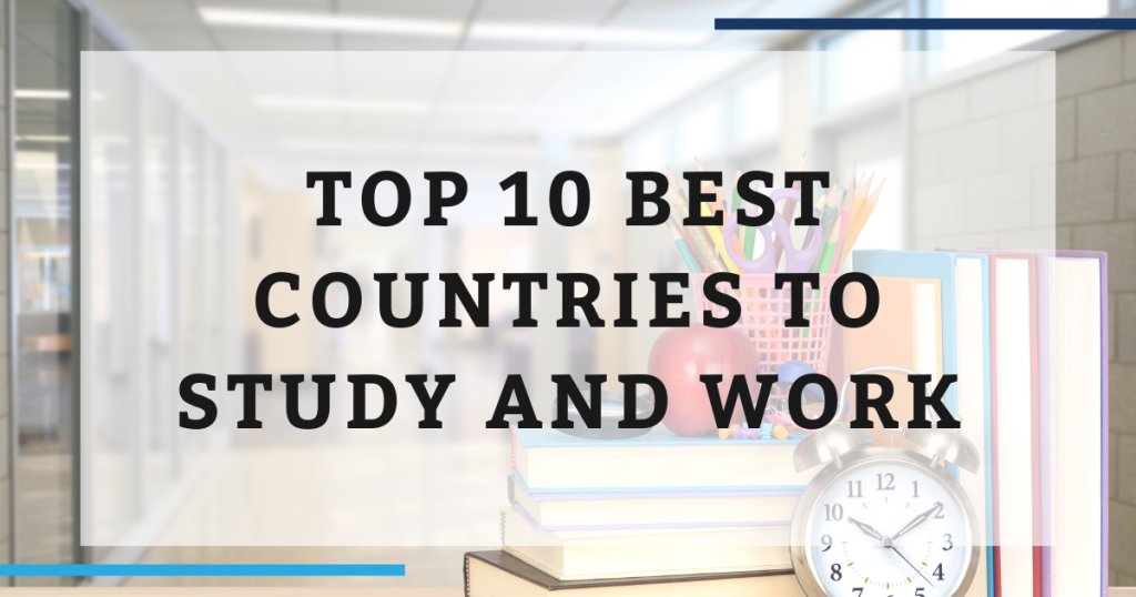 Top 10 Best Countries to Study and Work