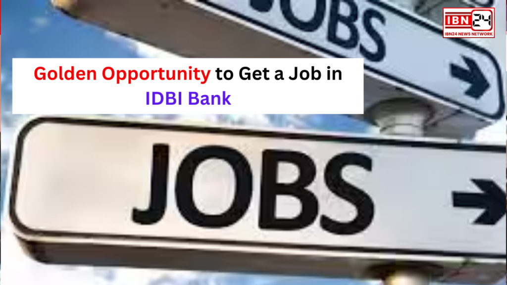 Golden Opportunity to Get a Job in IDBI Bank