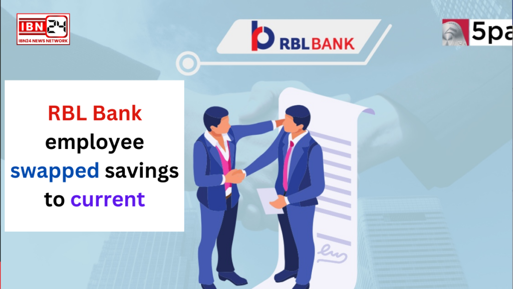 RBL Bank employee swapped savings to current