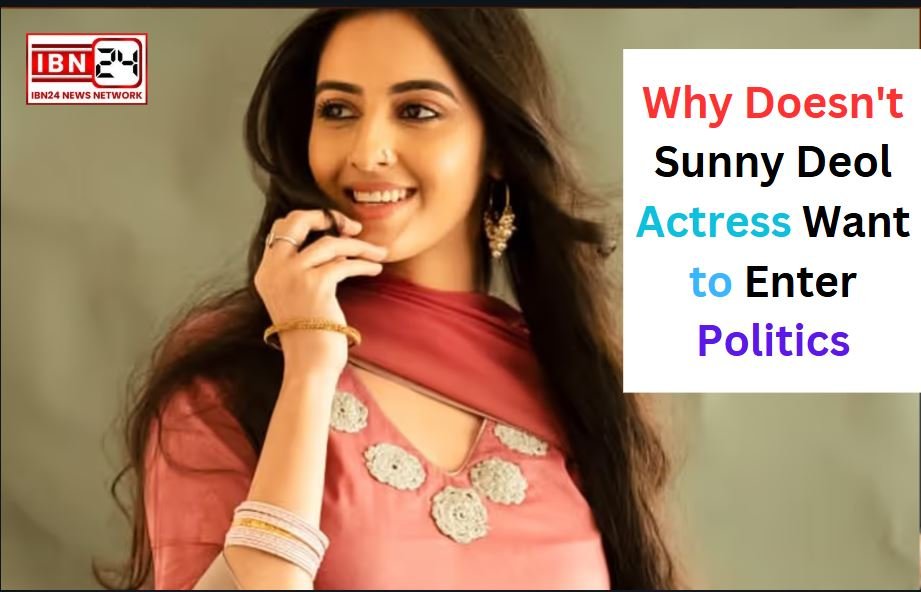 Why Doesn't Sunny Deol Actress Want to Enter Politics