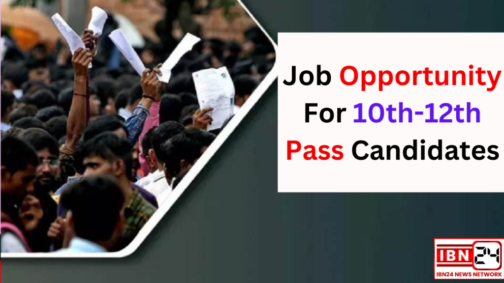 Job Opportunity For 10th-12th Pass Candidates