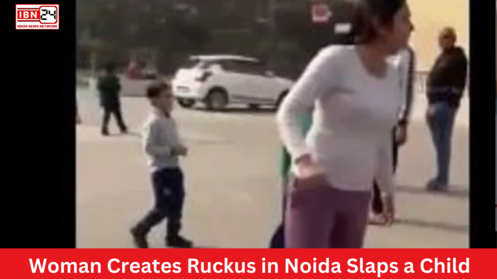 Woman Creates Ruckus in Noida Slaps a Child