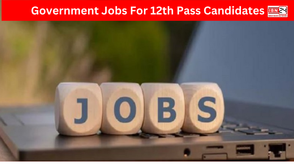 Government Jobs For 12th Pass Candidates