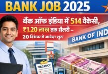 Bank Job 2025: बैंक ऑफ इंडिया में 514 वैकेंसी, ₹1.20 लाख तक सैलरी – 20 दिसंबर से आवेदन शुरू